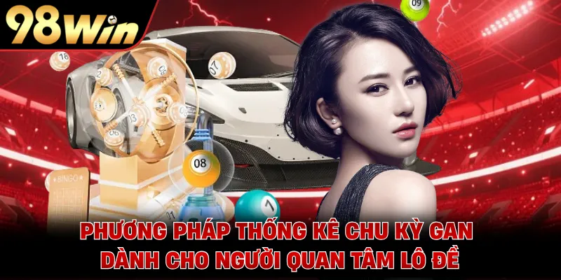Phương pháp thống kê chu kỳ gan dành cho người quan tâm lô đề