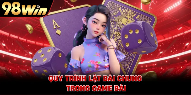 Quy trình lật bài chung trong game bài